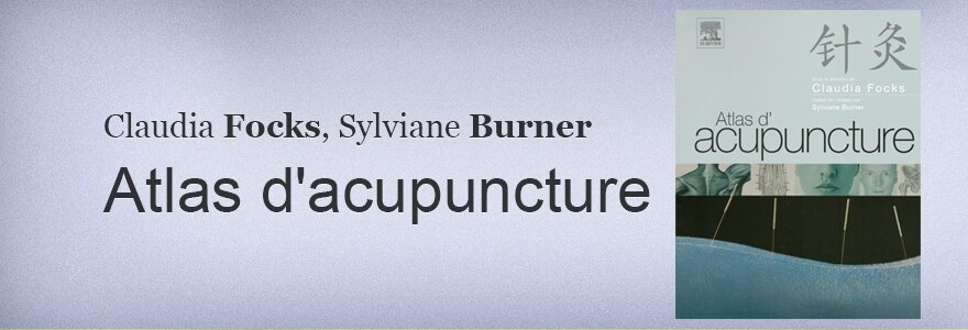 Claudia Focks, Sylviane Burner Atlas d'acupuncture